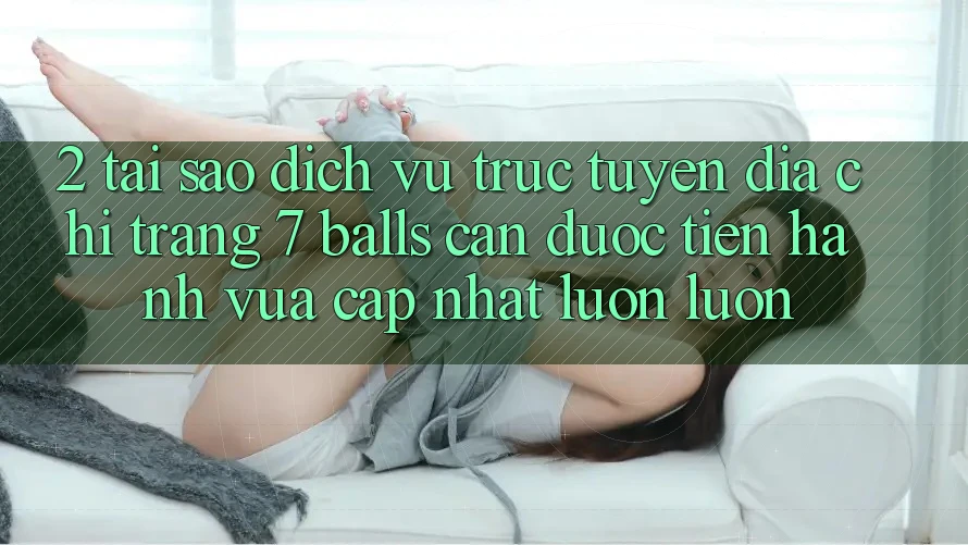 2. Tại Sao Dịch vụ trực tuyến Địa chỉ trang 7 balls Cần Được “Tiến hành Vừa cập nhật” Luôn luôn?