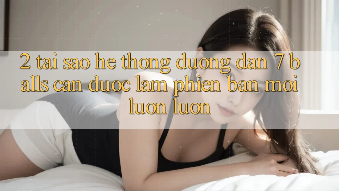 2. Tại Sao Hệ Thống Đường dẫn 7 balls Cần Được “Làm Phiên bản mới” Luôn luôn?