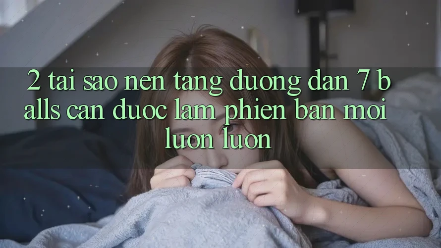2. Tại Sao Nền tảng Đường dẫn 7 balls Cần Được “Làm Phiên bản mới” Luôn luôn? 2. Tại Sao Nền tảng Đường dẫn 7 balls Cần Được “Làm Phiên bản mới” Luôn luôn?