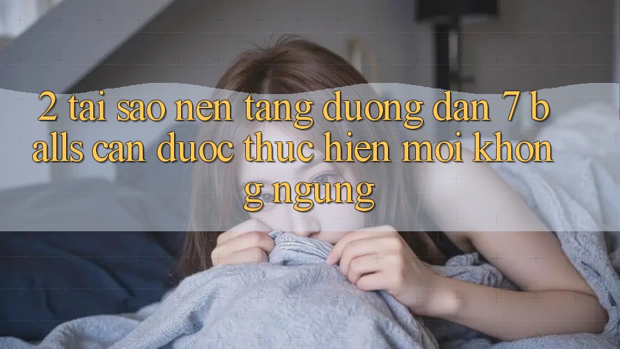 2. Tại Sao Nền tảng Đường dẫn 7 balls Cần Được “Thực hiện Mới” Không ngừng?