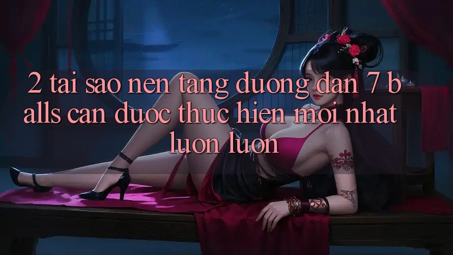 2. Tại Sao Nền tảng Đường dẫn 7 balls Cần Được “Thực hiện Mới nhất” Luôn luôn? 2. Tại Sao Nền tảng Đường dẫn 7 balls Cần Được “Thực hiện Mới nhất” Luôn luôn?