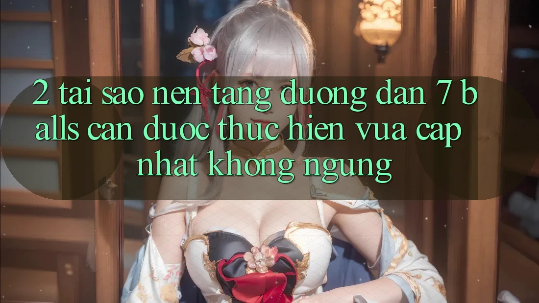 2. Tại Sao Nền tảng Đường dẫn 7 balls Cần Được “Thực hiện Vừa cập nhật” Không ngừng?