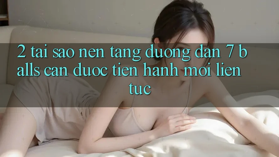 2. Tại Sao Nền tảng Đường dẫn 7 balls Cần Được “Tiến hành Mới” Liên Tục?