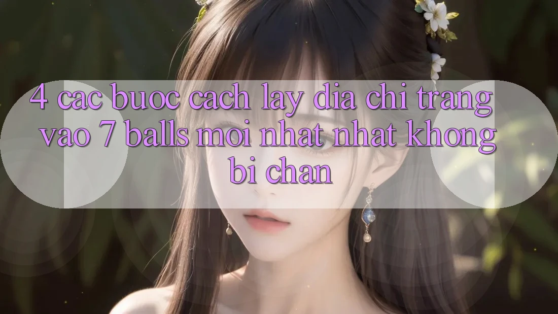 4. Các bước Cách Lấy Địa chỉ trang Vào 7 balls Mới nhất Nhất Không Bị Chặn