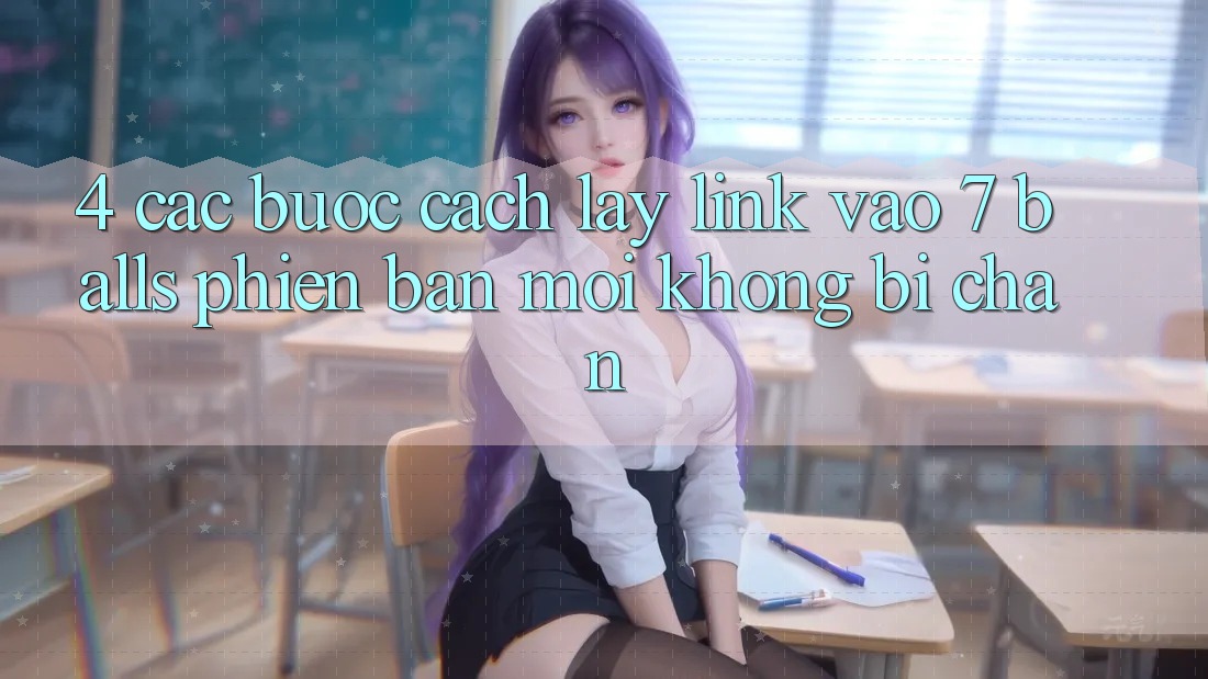 4. Các bước Cách Lấy Link Vào 7 balls Phiên bản mới Không Bị Chặn