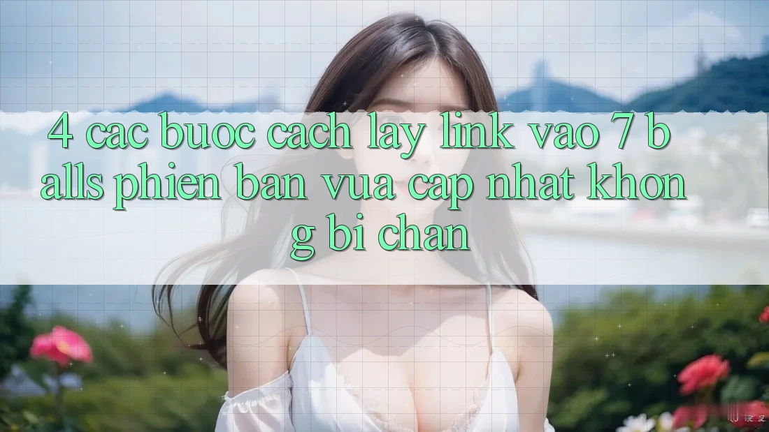 4. Các bước Cách Lấy Link Vào 7 balls Phiên bản vừa cập nhật Không Bị Chặn
