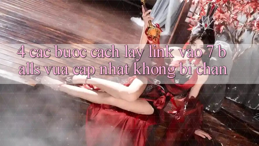 4. Các bước Cách Lấy Link Vào 7 balls Vừa cập nhật Không Bị Chặn