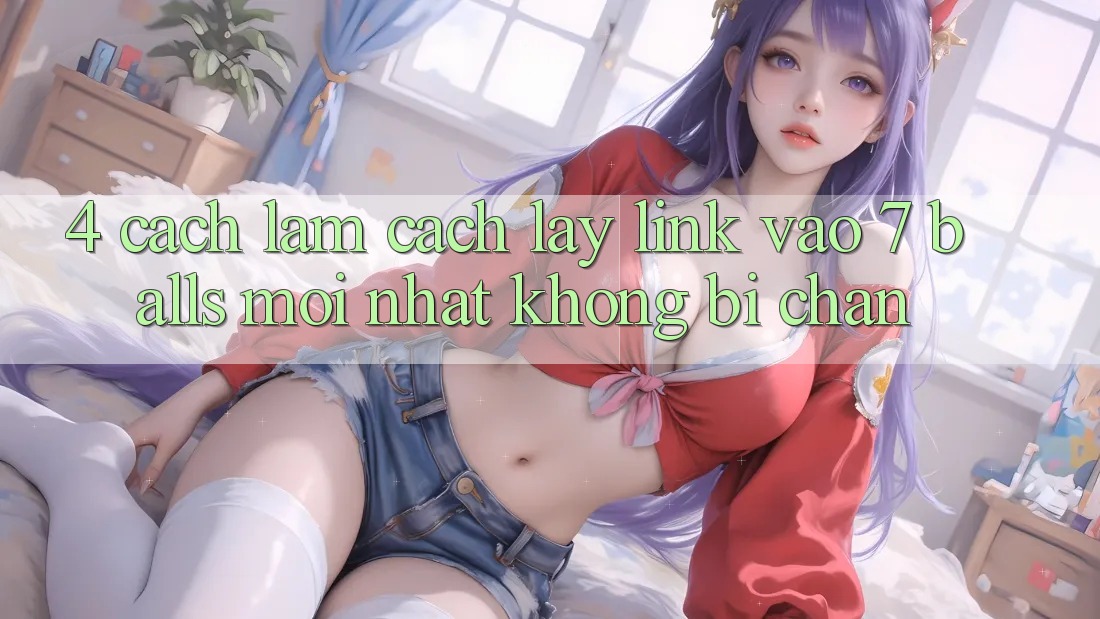 4. Cách làm Cách Lấy Link Vào 7 balls Mới Nhất Không Bị Chặn
