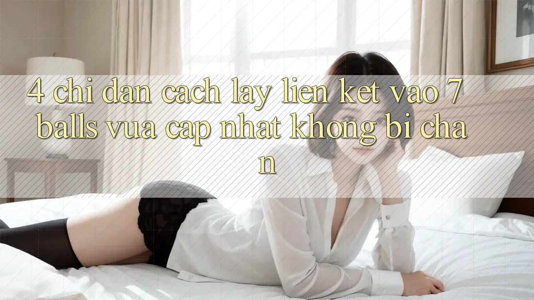 4. Chỉ dẫn Cách Lấy Liên kết Vào 7 balls Vừa cập nhật Không Bị Chặn
