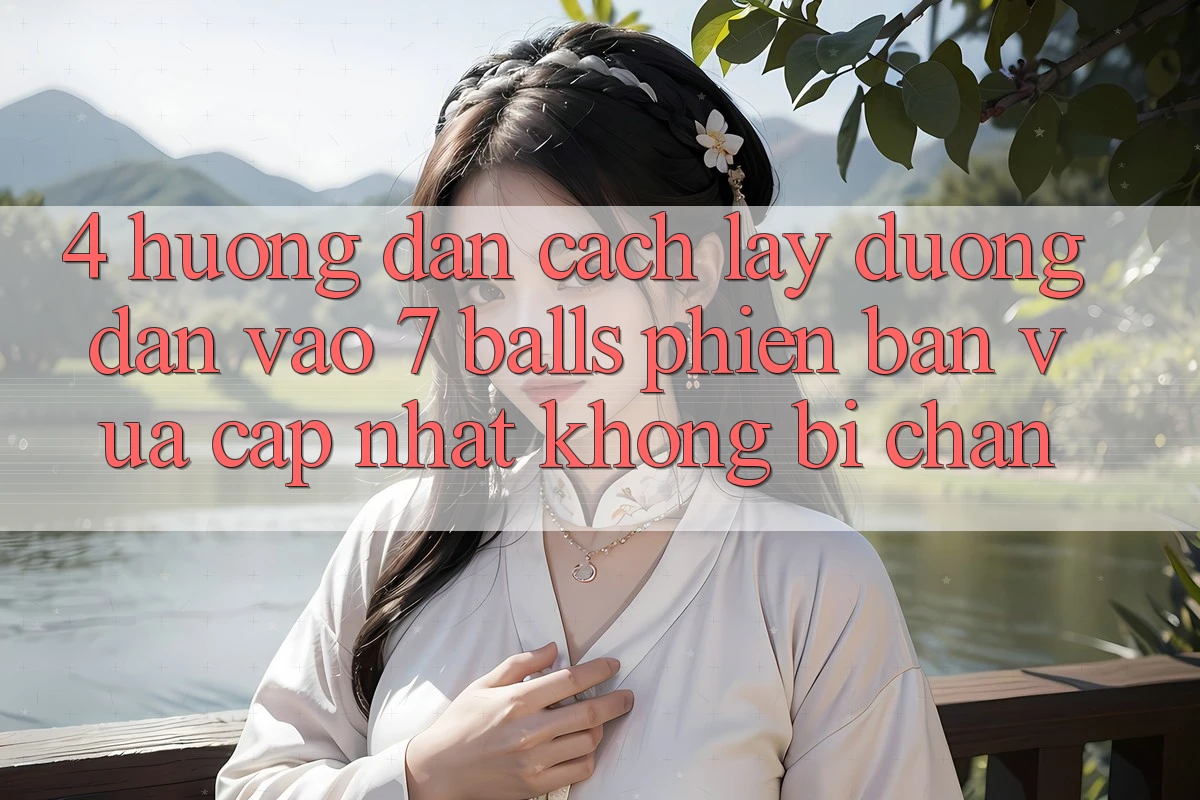 4. Hướng dẫn Cách Lấy Đường dẫn Vào 7 balls Phiên bản vừa cập nhật Không Bị Chặn