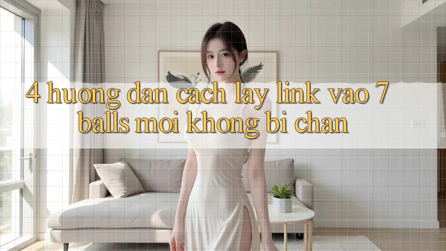 4. Hướng Dẫn Cách Lấy Link Vào 7 balls Mới Không Bị Chặn
