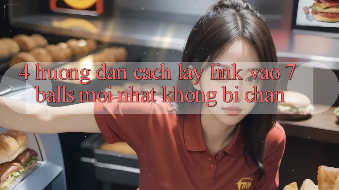 4. Hướng Dẫn Cách Lấy Link Vào 7 balls Mới Nhất Không Bị Chặn