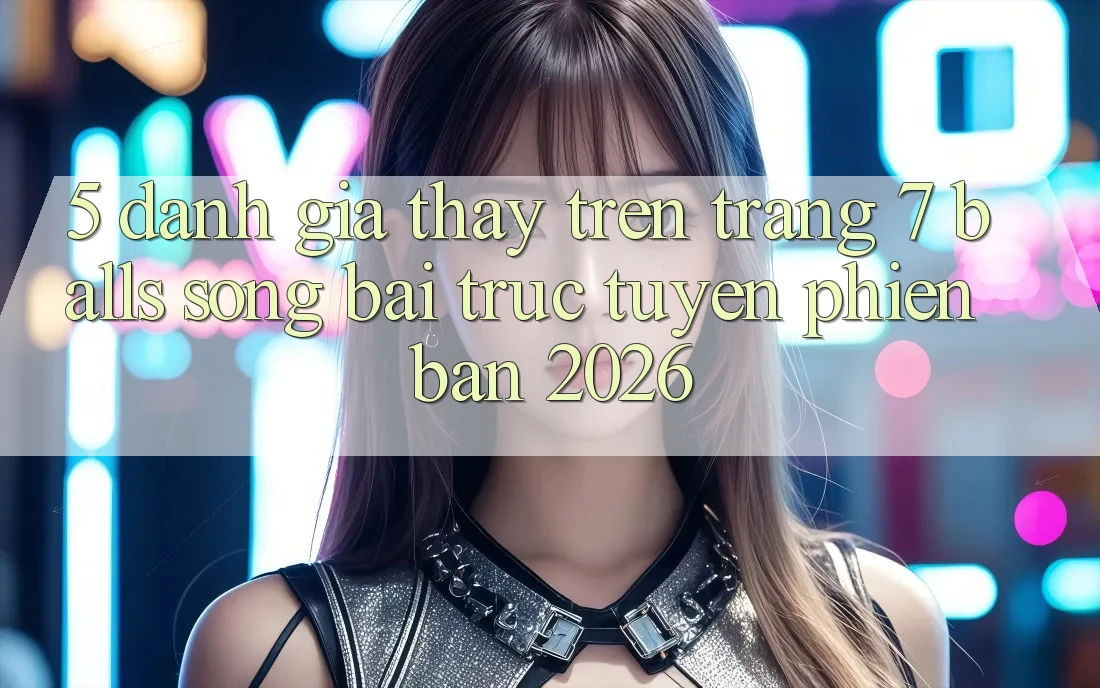 5. Đánh Giá Thấy Trên Trang 7 balls Sòng bài trực tuyến Phiên Bản 2026