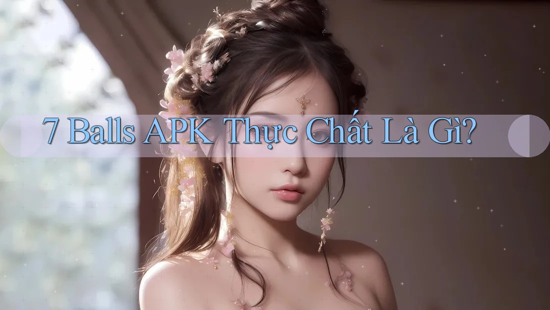 7 Balls APK Thực Chất Là Gì?