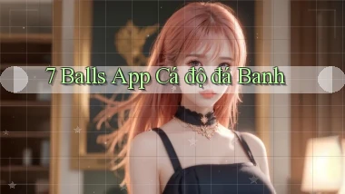 7 balls app cá độ đá banh