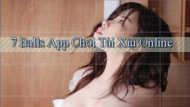 7 balls app chơi tài xỉu online