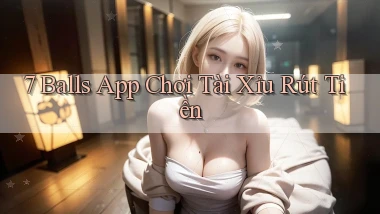 7 balls app chơi tài xỉu rút tiền