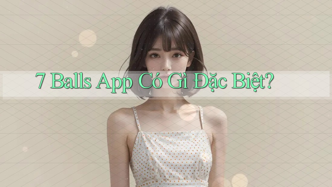7 Balls App Có Gì Đặc Biệt?
