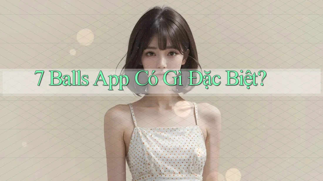7 Balls App Có Gì Đặc Biệt?