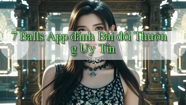 7 balls app đánh bài đổi thưởng uy tín