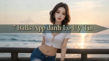 7 balls app đánh lô uy tín