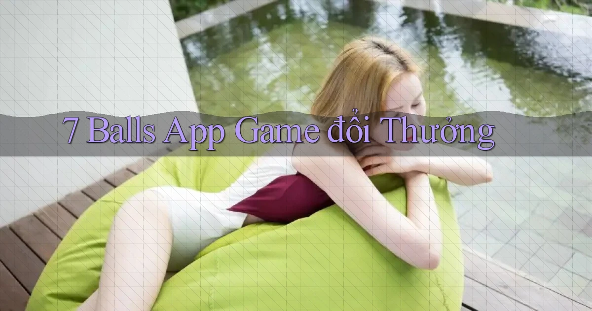 7 balls app game đổi thưởng