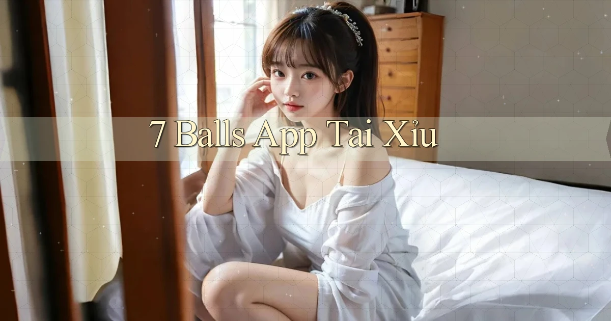 7 balls app tải xỉu