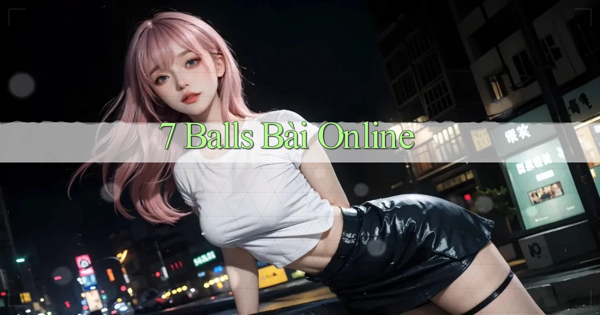 7 balls bài online