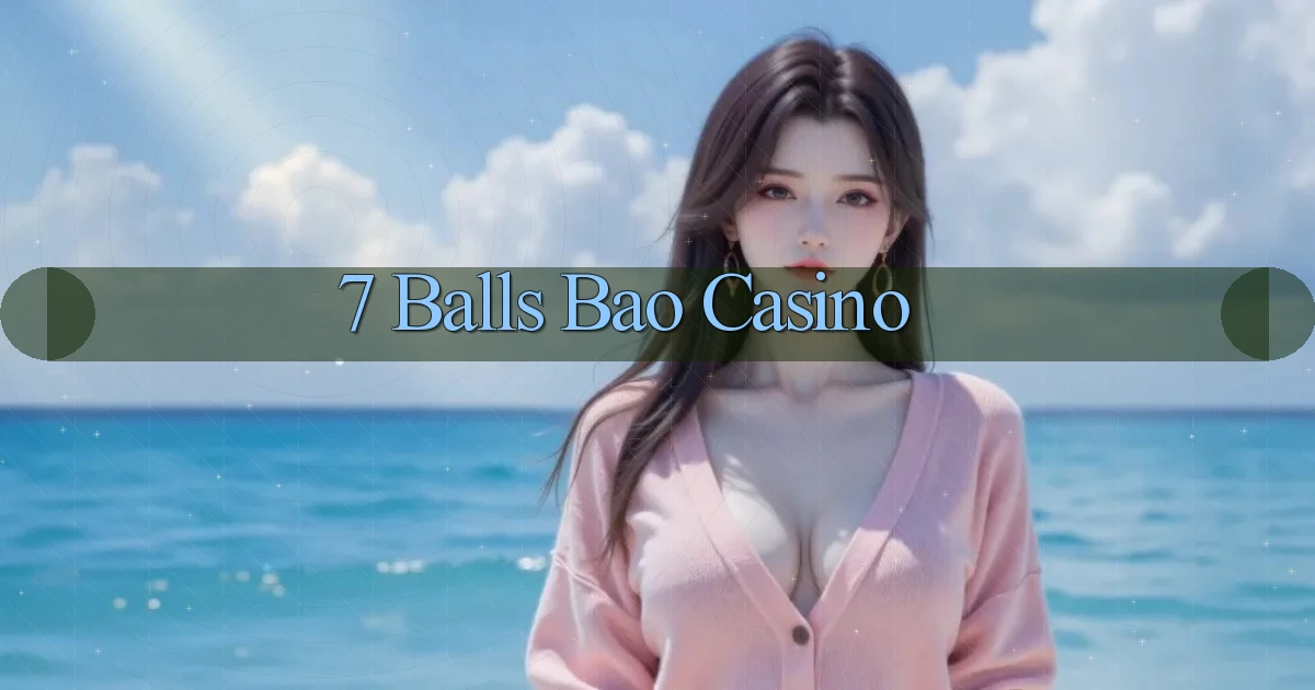 7 balls bao casino