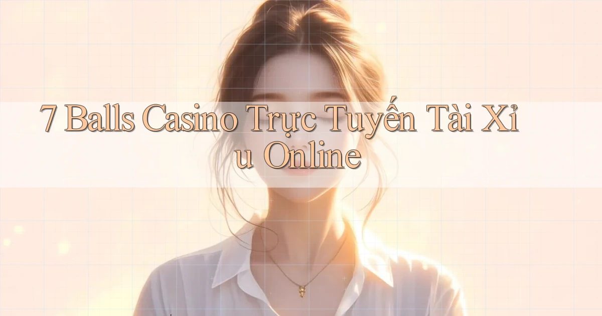 7 balls casino trực tuyến tài xỉu online