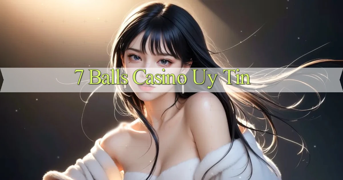 7 balls casino uy tín