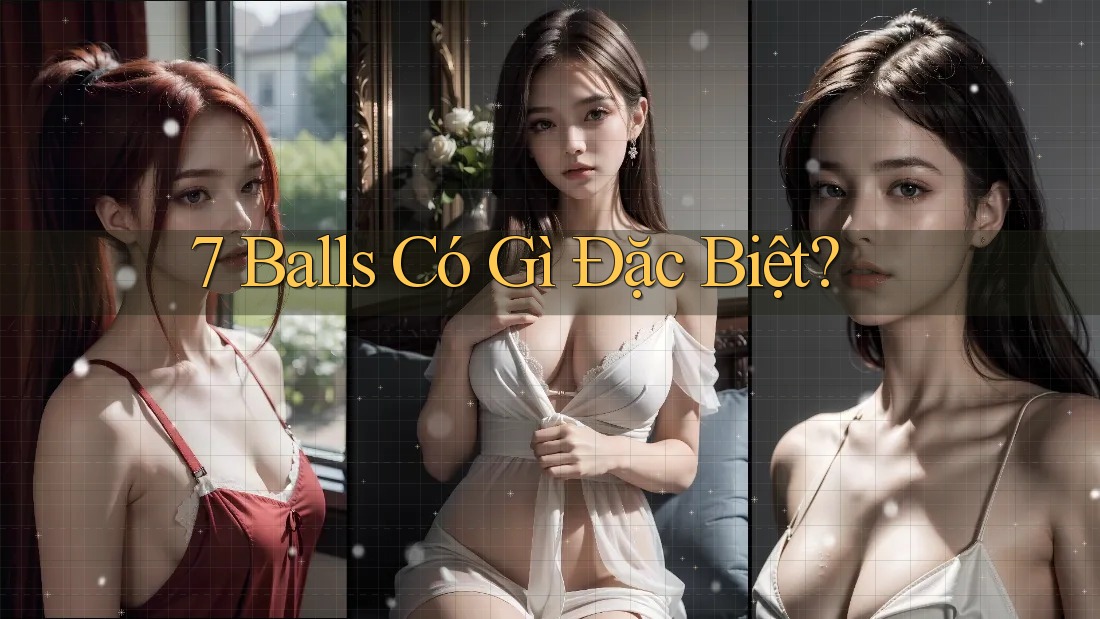 7 Balls Có Gì Đặc Biệt?