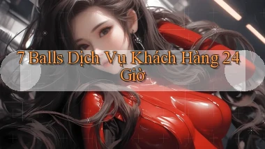 7 balls Dịch vụ khách hàng 24 giờ