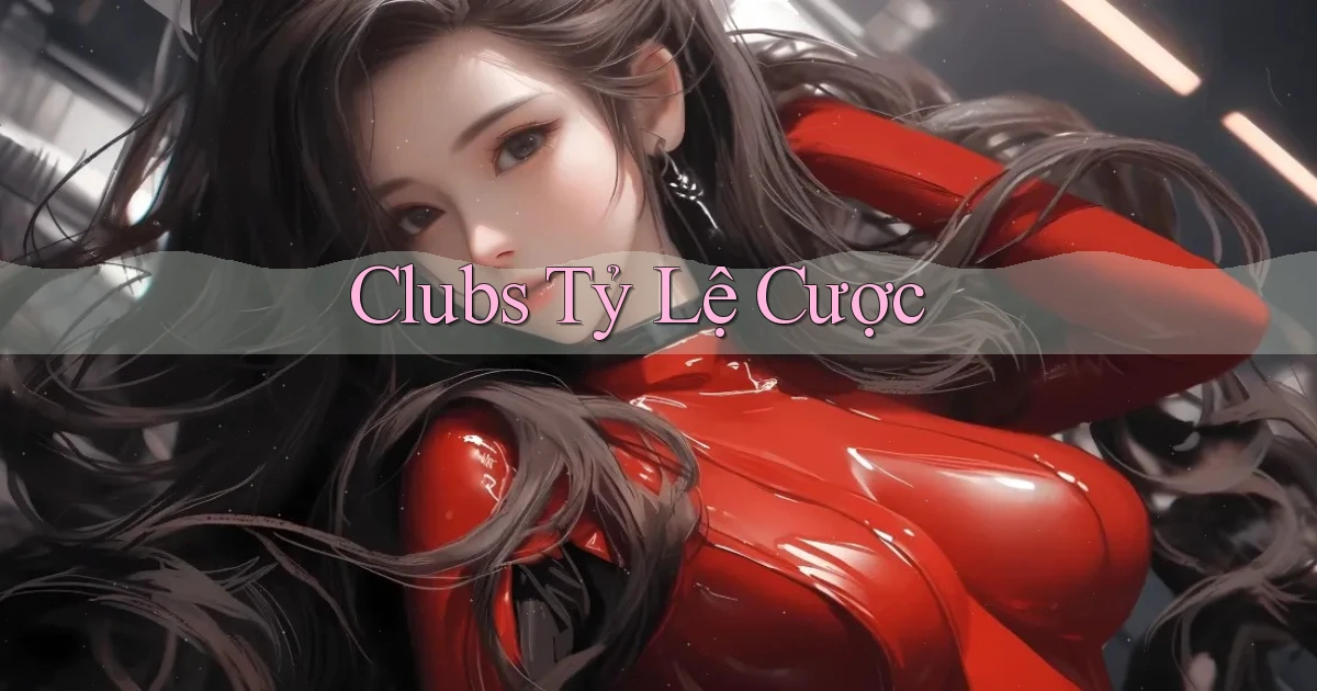 Clubs Tỷ lệ cược