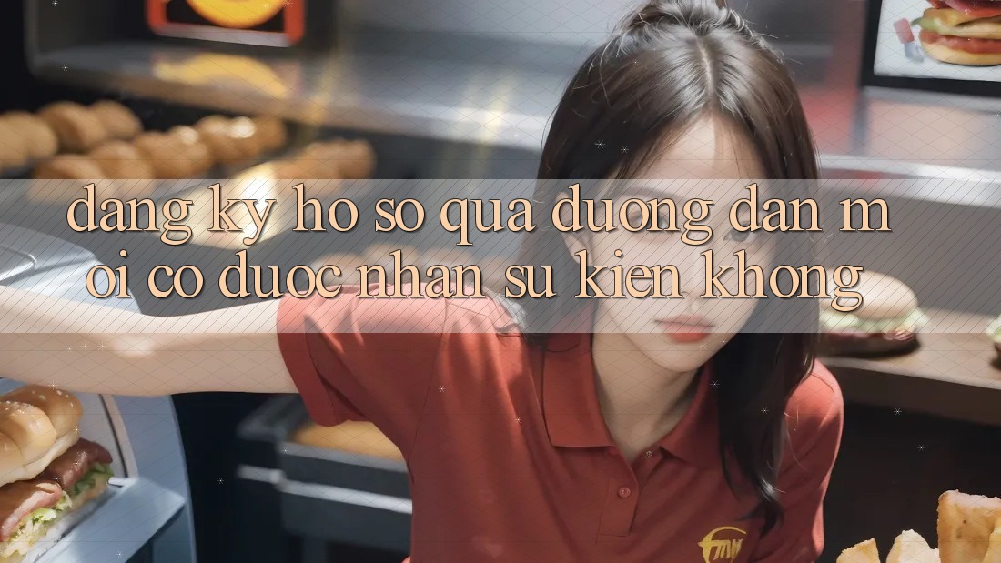 Đăng ký hồ sơ qua đường dẫn mới có được nhận sự kiện không?