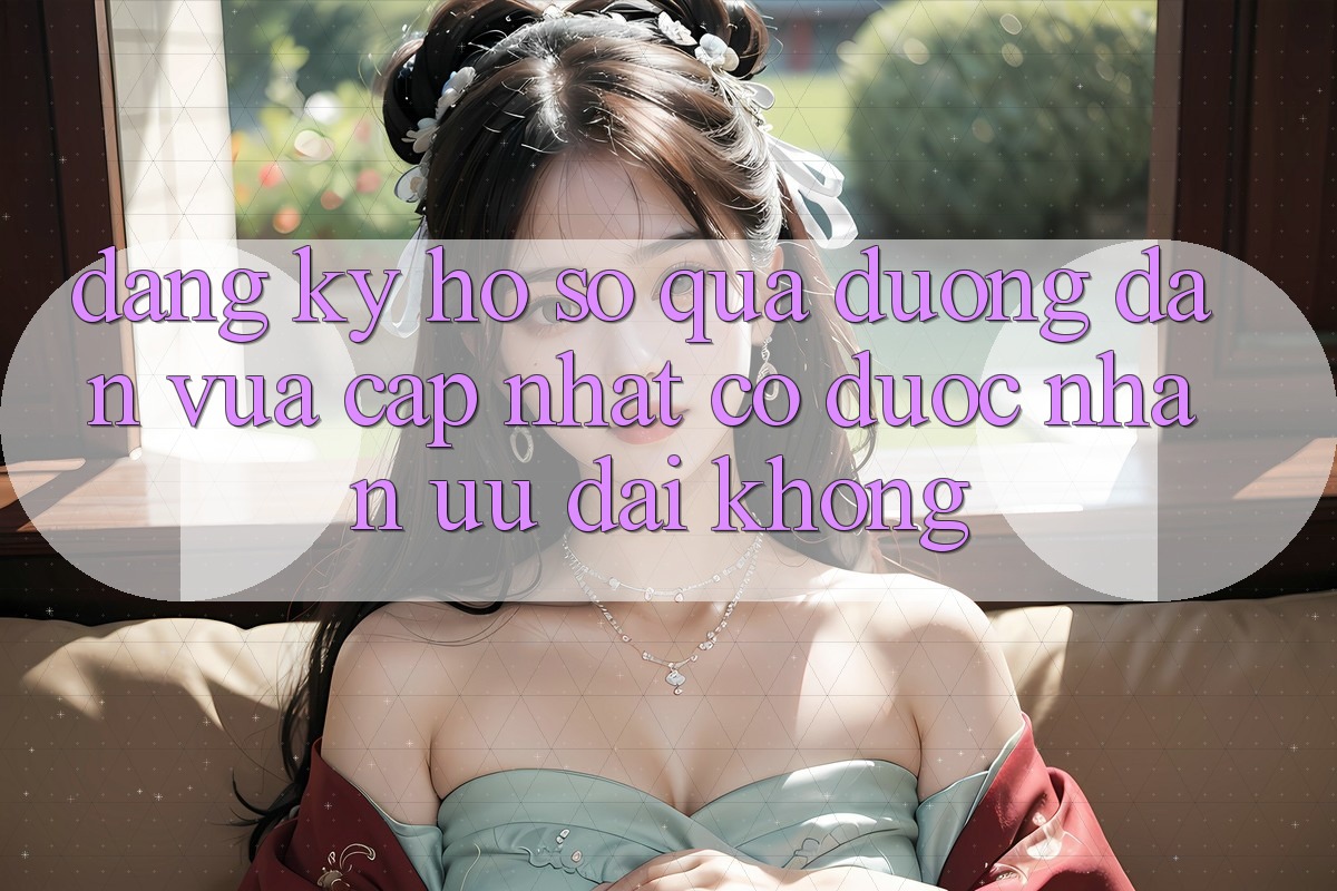 Đăng ký hồ sơ qua đường dẫn vừa cập nhật có được nhận ưu đãi không?