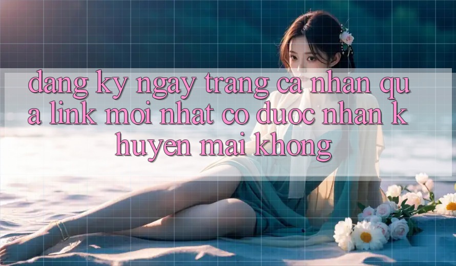 Đăng ký ngay trang cá nhân qua link mới nhất có được nhận khuyến mãi không?