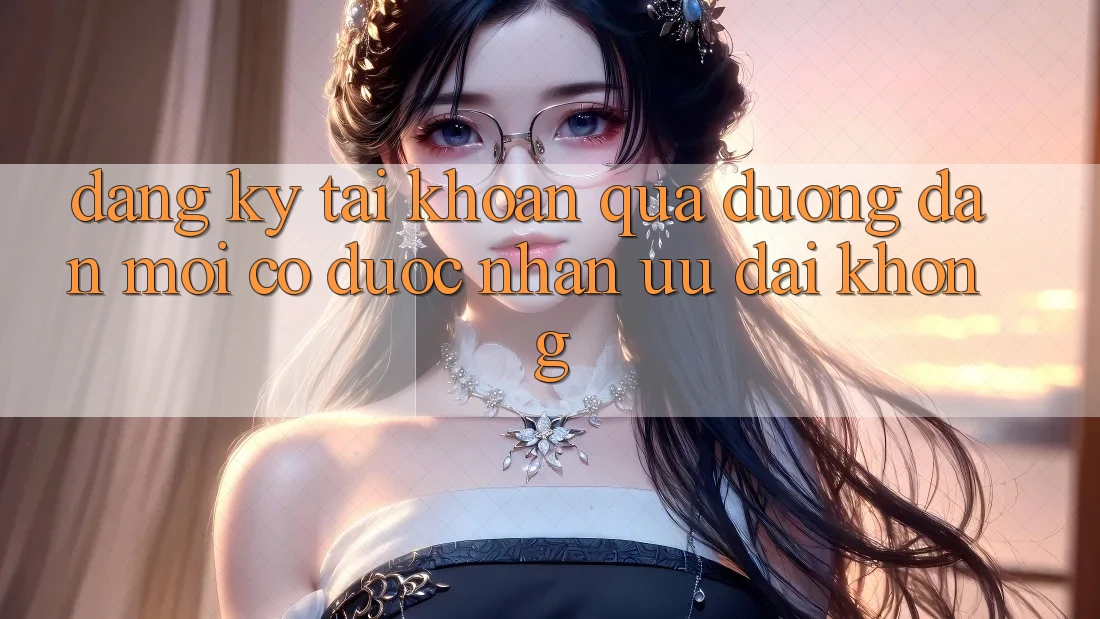Đăng ký tài khoản qua đường dẫn mới có được nhận ưu đãi không?