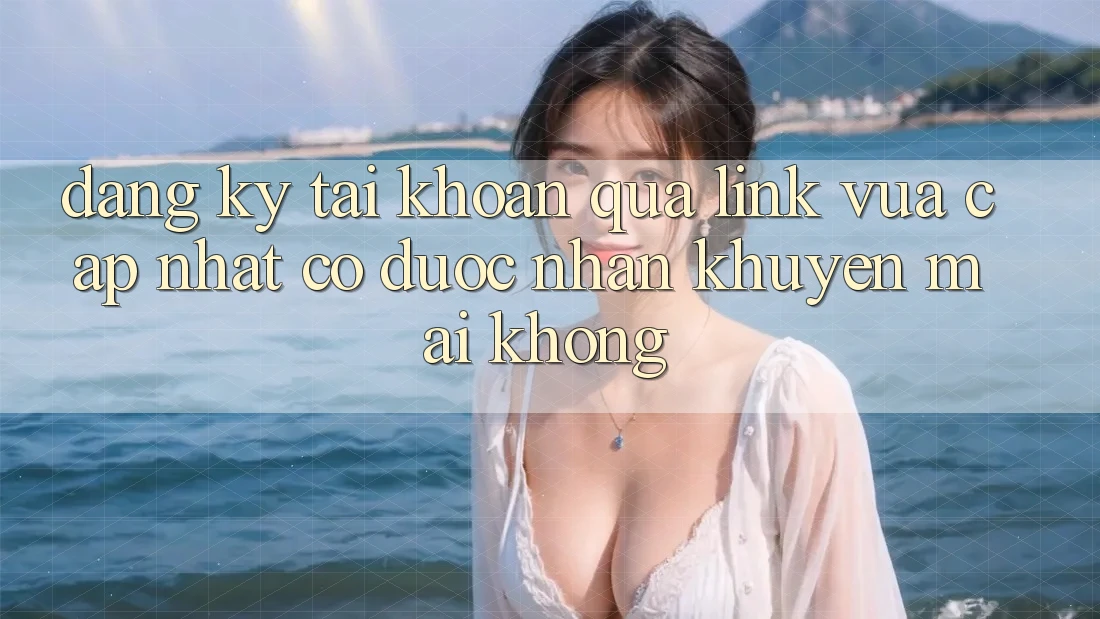Đăng ký tài khoản qua link vừa cập nhật có được nhận khuyến mãi không?