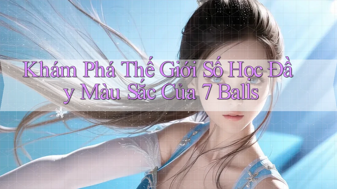 Khám Phá Thế Giới Số Học Đầy Màu Sắc Của 7 Balls
