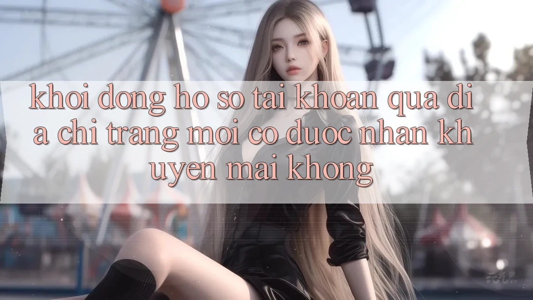 Khởi động hồ sơ tài khoản qua địa chỉ trang mới có được nhận khuyến mãi không?