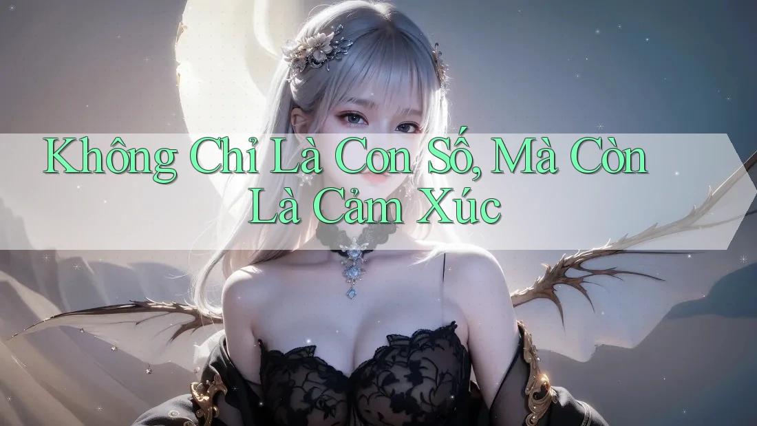 Không Chỉ Là Con Số, Mà Còn Là Cảm Xúc