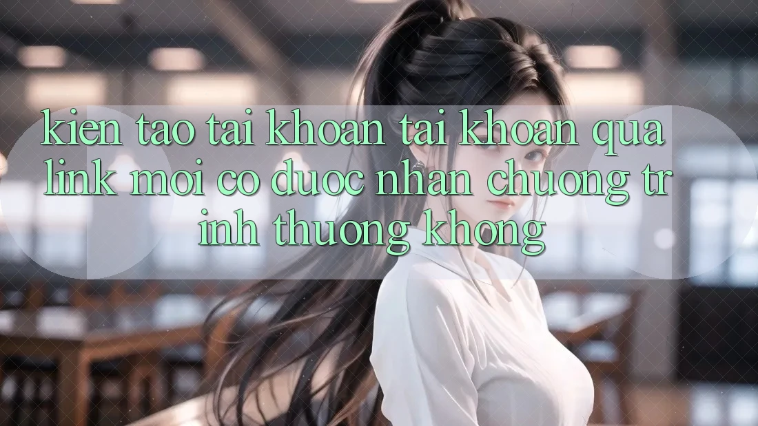 Kiến tạo tài khoản tài khoản qua link mới có được nhận chương trình thưởng không?
