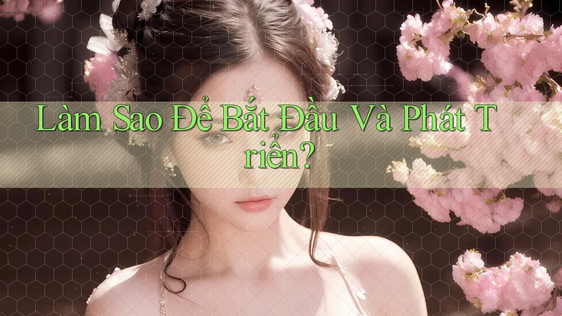 Làm Sao Để Bắt Đầu Và Phát Triển?