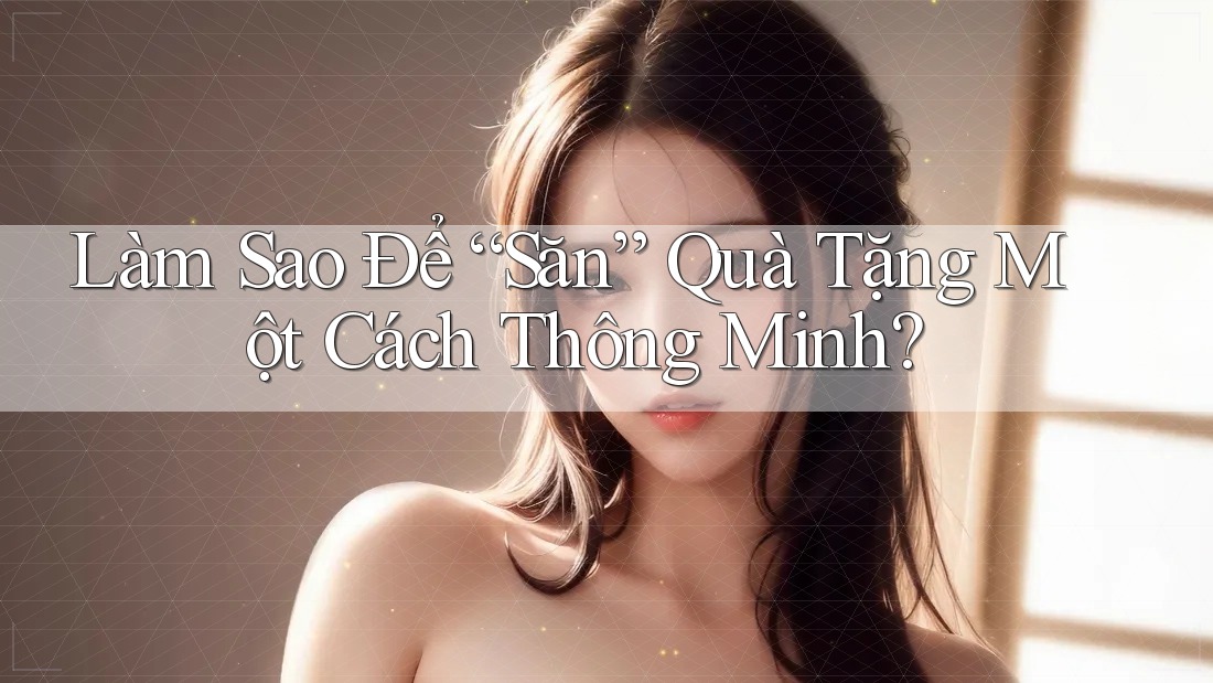 Làm Sao Để “Săn” Quà Tặng Một Cách Thông Minh?