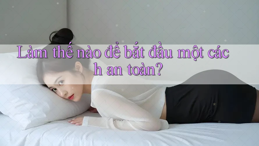 Làm thế nào để bắt đầu một cách an toàn?