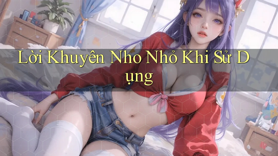 Lời Khuyên Nho Nhỏ Khi Sử Dụng