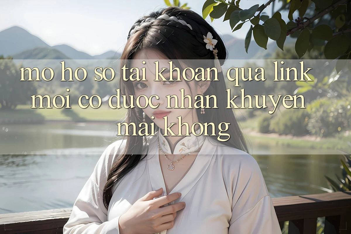 Mở hồ sơ tài khoản qua link mới có được nhận khuyến mãi không?
