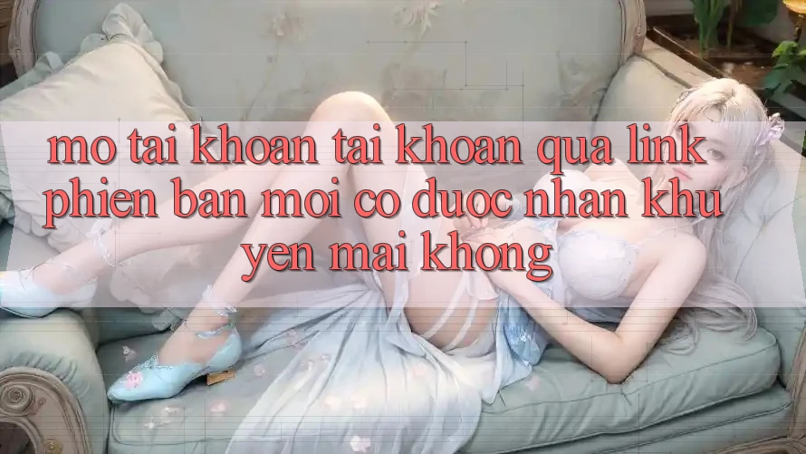 Mở tài khoản tài khoản qua link phiên bản mới có được nhận khuyến mãi không?