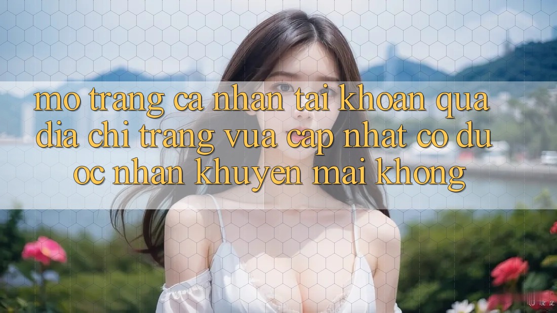 Mở trang cá nhân tài khoản qua địa chỉ trang vừa cập nhật có được nhận khuyến mãi không?